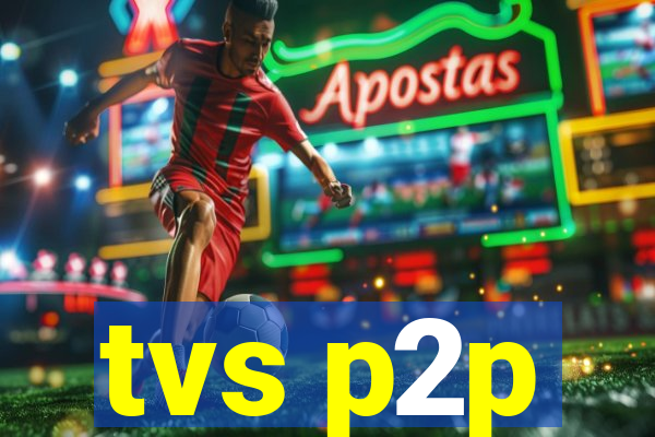 tvs p2p